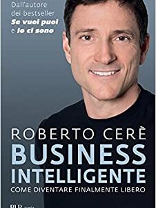 Business intelligente. Come diventare finalmente libero