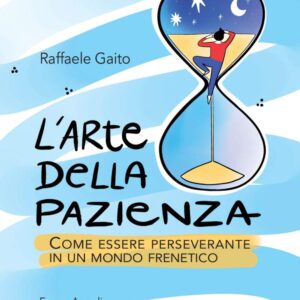 L'arte della pazienza Come essere perseverante in un mondo frenetico