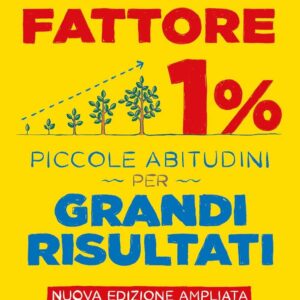 Fattore 1%: Piccole abitudini per grandi risultati